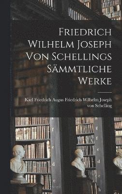 bokomslag Friedrich Wilhelm Joseph von Schellings Smmtliche Werke