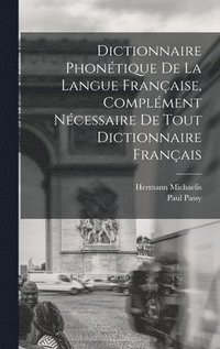 bokomslag Dictionnaire Phontique de la Langue Franaise, Complment Ncessaire de tout Dictionnaire Franais