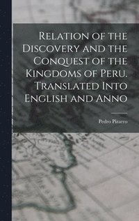 bokomslag Relation of the Discovery and the Conquest of the Kingdoms of Peru. Translated Into English and Anno
