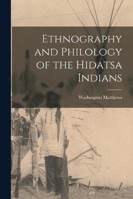 Ethnography and Philology of the Hidatsa Indians 1