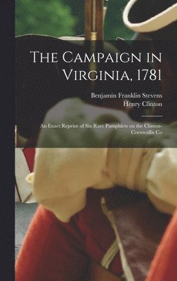 The Campaign in Virginia, 1781 1