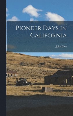 John Carr - Pioneer Days in California, Inbunden
