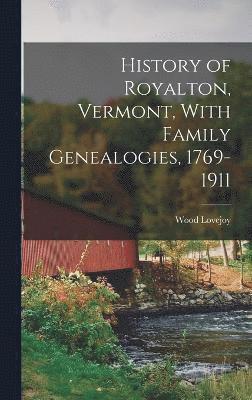 History of Royalton, Vermont, With Family Genealogies, 1769-1911 1