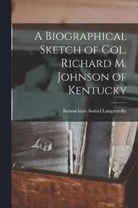 bokomslag A Biographical Sketch of Col. Richard M. Johnson of Kentucky