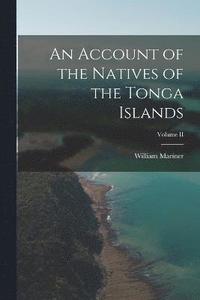 bokomslag An Account of the Natives of the Tonga Islands; Volume II