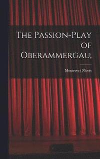 bokomslag The Passion-play of Oberammergau;