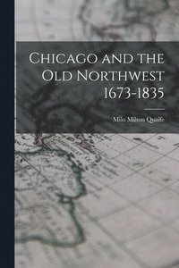 bokomslag Chicago and the Old Northwest 1673-1835