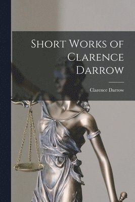 Clarence Darrow - Short Works of Clarence Darrow, Häftad