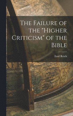Failure of the "Higher Criticism" of the Bible