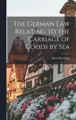 bokomslag German Law Relating to the Carriage of Goods by Sea