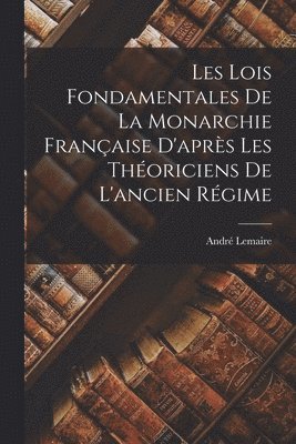 bokomslag Les Lois Fondamentales de la Monarchie Franaise D'aprs les Thoriciens de L'ancien Rgime