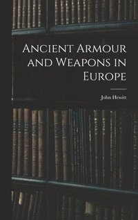 bokomslag Ancient Armour and Weapons in Europe