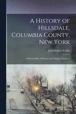 A History of Hillsdale, Columbia County, New York 1