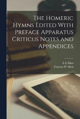 The Homeric Hymns Edited With Preface Apparatus Criticus Notes and Appendices 1