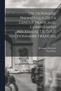 bokomslag Dictionnaire Phontique de la Langue Franaise, Complment Ncessaire de tout Dictionnaire Franais