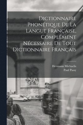 Dictionnaire Phontique de la Langue Franaise, Complment Ncessaire de tout Dictionnaire Franais 1