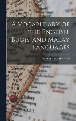 A Vocabulary of the English, Bugis, and Malay Languages 1