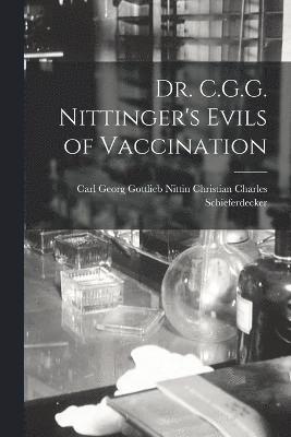 Carl Georg Go Charles Schieferdecker, Carl Georg Go... Charles Schieferdecker - Dr. C.G.G. Nittinger's Evils of Vaccination, Häftad