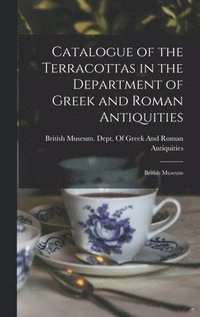 bokomslag Catalogue of the Terracottas in the Department of Greek and Roman Antiquities