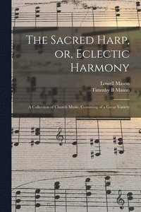 bokomslag The Sacred Harp, or, Eclectic Harmony
