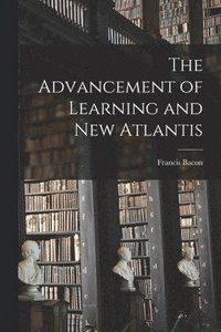 bokomslag The Advancement of Learning and New Atlantis