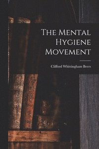 bokomslag The Mental Hygiene Movement