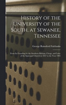 bokomslag History of the University of the South, at Sewanee, Tennessee