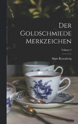 Der Goldschmiede Merkzeichen; Volume 1 1