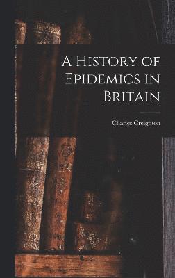 bokomslag A History of Epidemics in Britain