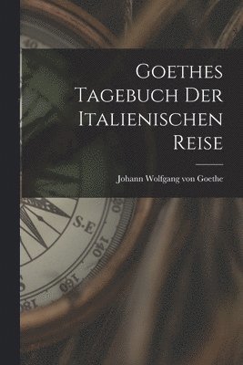 bokomslag Goethes Tagebuch Der Italienischen Reise