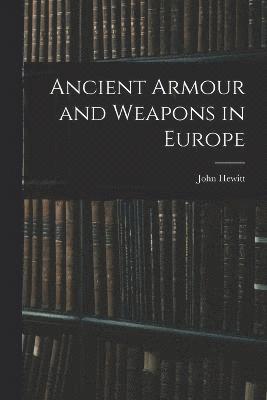 Ancient Armour and Weapons in Europe 1