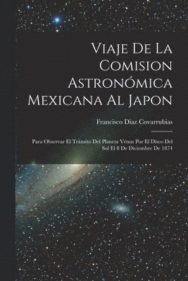 Viaje De La Comision Astronómica Mexicana Al Japon