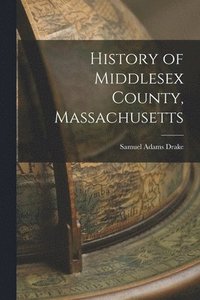 bokomslag History of Middlesex County, Massachusetts
