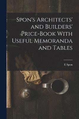 Spon's Architects' and Builders' Price-Book With Useful Memoranda and Tables 1