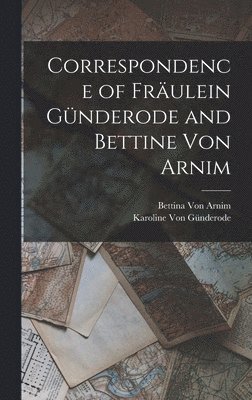 Correspondence of Frulein Gnderode and Bettine Von Arnim 1