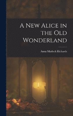 bokomslag A New Alice in the Old Wonderland