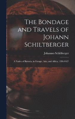 The Bondage and Travels of Johann Schiltberger 1