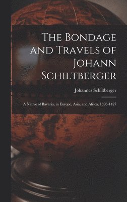 Johannes Schiltberger - Bondage and Travels of Johann Schiltberger, Inbunden