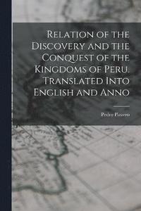 bokomslag Relation of the Discovery and the Conquest of the Kingdoms of Peru. Translated Into English and Anno