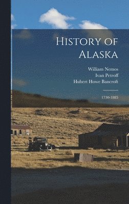 Hubert Howe Bancroft, Alfred Bates, William Nemos - History of Alaska, Inbunden