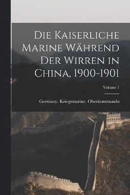 bokomslag Die Kaiserliche Marine Whrend Der Wirren in China, 1900-1901; Volume 1