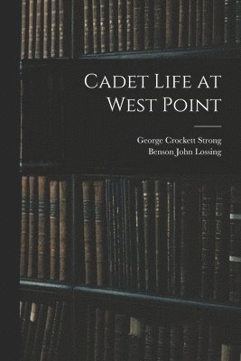George Crockett Strong, Benson John Lossing - Cadet Life at West Point, Häftad