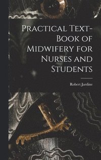 bokomslag Practical Text-Book of Midwifery for Nurses and Students