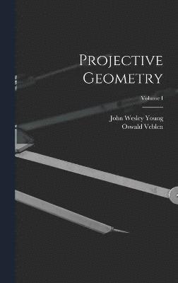 John Wesley Young, Oswald Veblen - Projective Geometry; Volume I, Inbunden