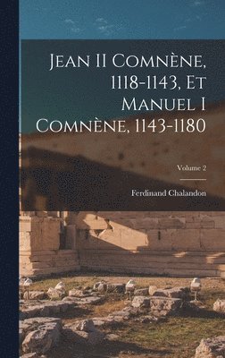 bokomslag Jean II Comnne, 1118-1143, Et Manuel I Comnne, 1143-1180; Volume 2