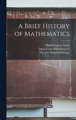 David Eugene Smith, Wooster Woodruff Beman, Open Court Publishing Co - Brief History of Mathematics, Inbunden