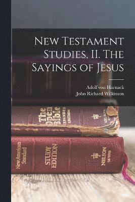 Adolf Von Harnack, John Richard Wilkinson, Adolf von Harnack - New Testament Studies, II. The Sayings of Jesus, Häftad