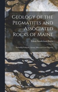 bokomslag Geology of the Pegmatites and Associated Rocks of Maine
