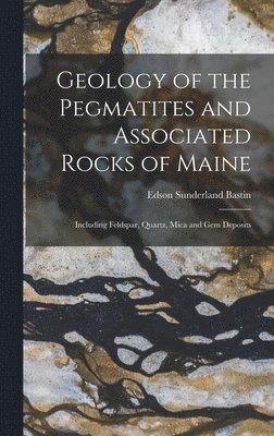 Geology of the Pegmatites and Associated Rocks of Maine 1