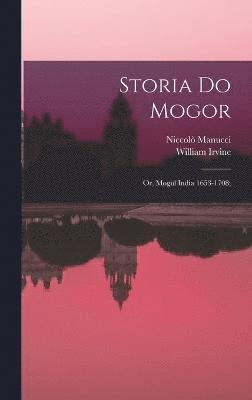 Storia do Mogor; or, Mogul India 1653-1708; 1